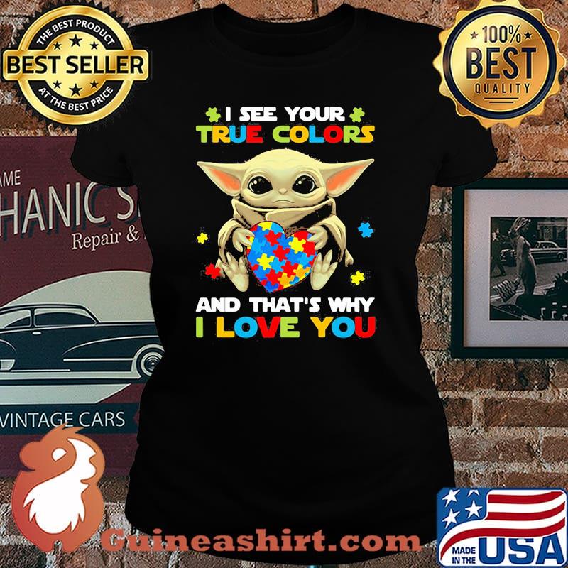 I See Your True Colors And That’s Why I Love You Baby Yoda Autism Awareness Shirt Laides tee