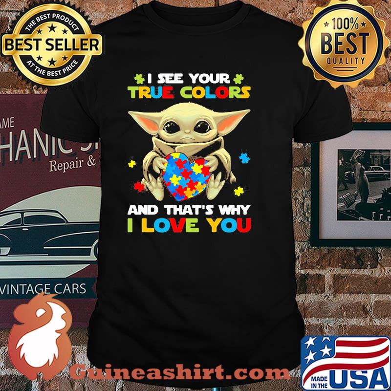 I See Your True Colors And That’s Why I Love You Baby Yoda Autism Awareness Shirt
