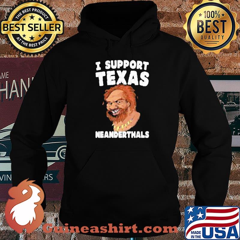 I Support Texas Neanderthals Shirt Hoodie
