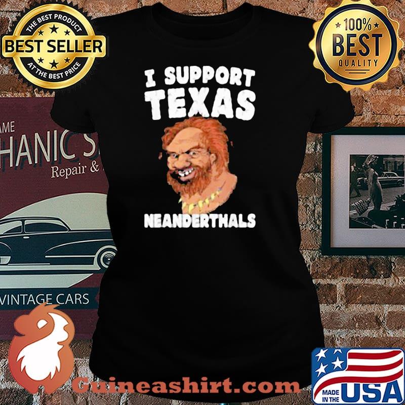 I Support Texas Neanderthals Shirt Laides tee