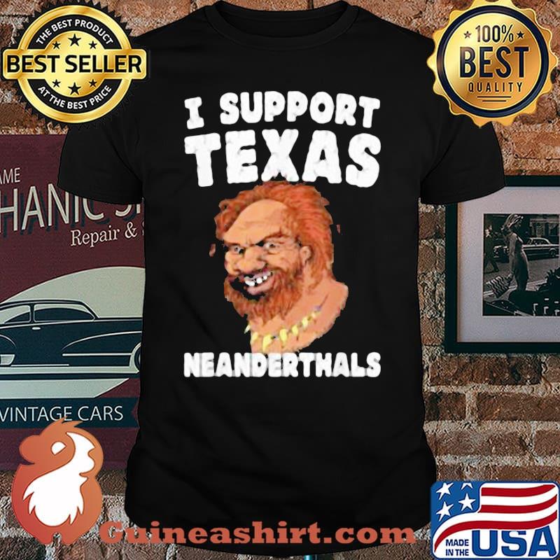 I Support Texas Neanderthals Shirt