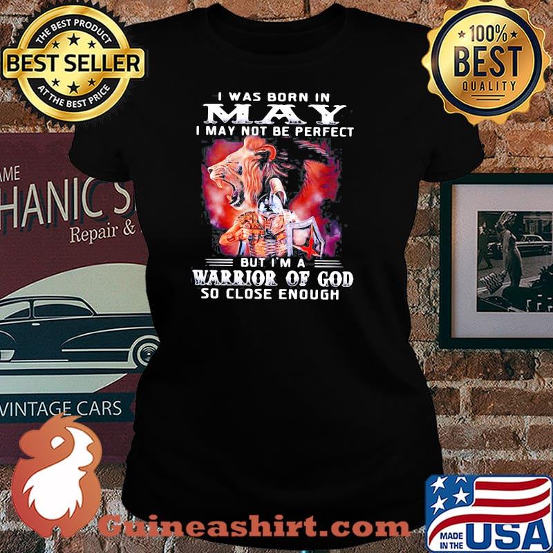 I Was Born In May I May Not Be Perfect But Im A Warrior Of God So Close Enough s Laides tee