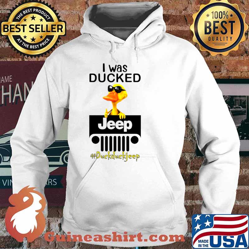 I Was Ducked Jeep Duck Duck Jeep Shirt Hoodie