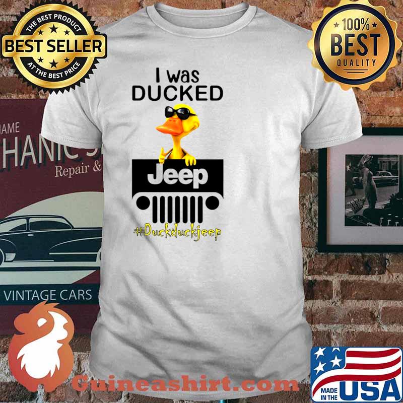 I Was Ducked Jeep Duck Duck Jeep Shirt