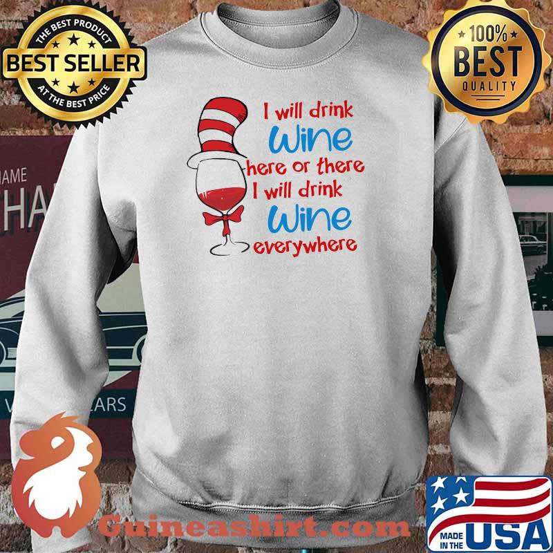I Will Drink Wine Here Or There I Will Drink Wine Everywhere Dr Seuss Shirt Sweater