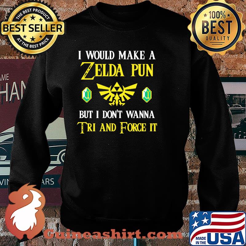 I Would Make A Zeida Pun But I Don’t Wanna Tri And Force It Shirt Sweater