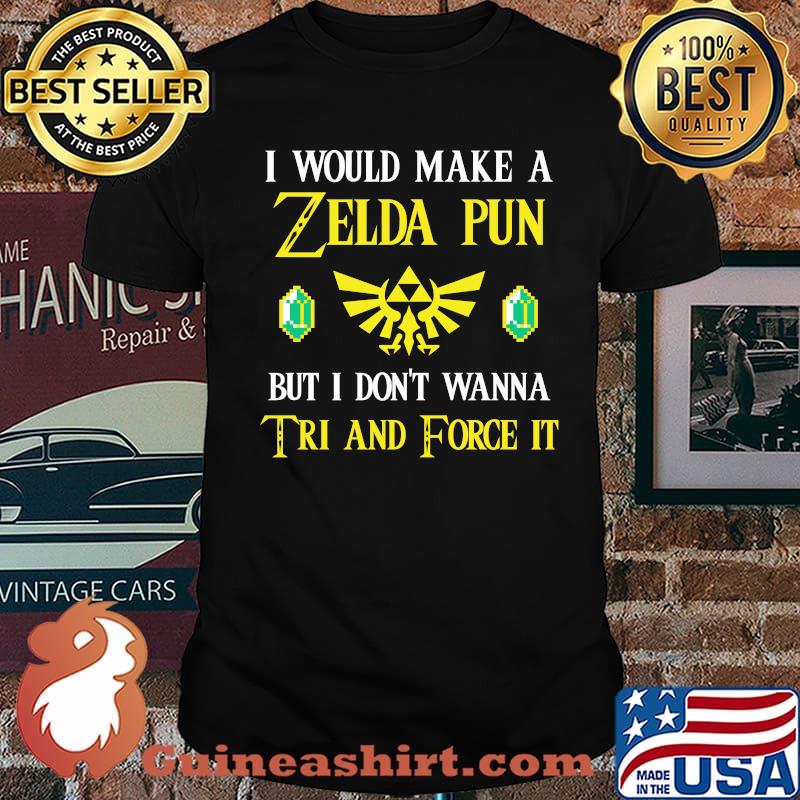 I Would Make A Zeida Pun But I Don’t Wanna Tri And Force It Shirt