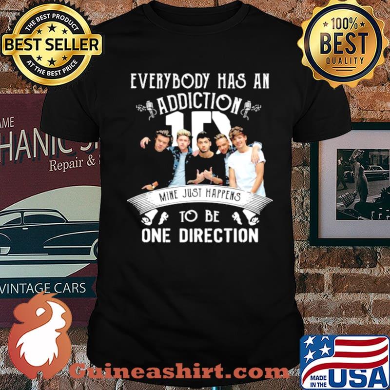 Everybody Has An Addiction Mine Just Happens To Be One Direction shirt