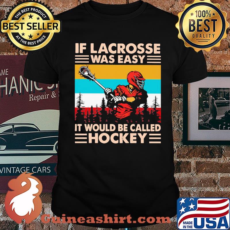 If Lacross Was Easy It Would Be Called Hockey Vintage Shirt