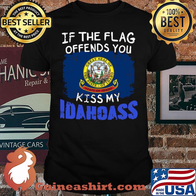 If The Flag Offends You State Of Idaho Kiss My Idahoass shirt