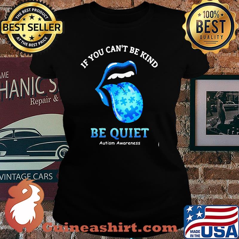 If You Can’t Be Kind Be Quiet Autism Awarenees Lip Blue Shirt Laides tee
