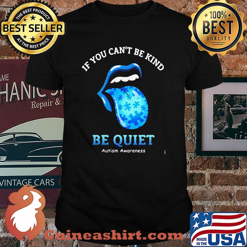 If You Can’t Be Kind Be Quiet Autism Awarenees Lip Blue Shirt