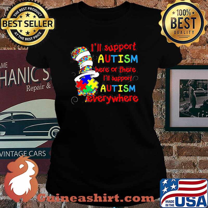 I’ll Support Autism Here Or There Everywhere Dr Seuss Shirt Laides tee