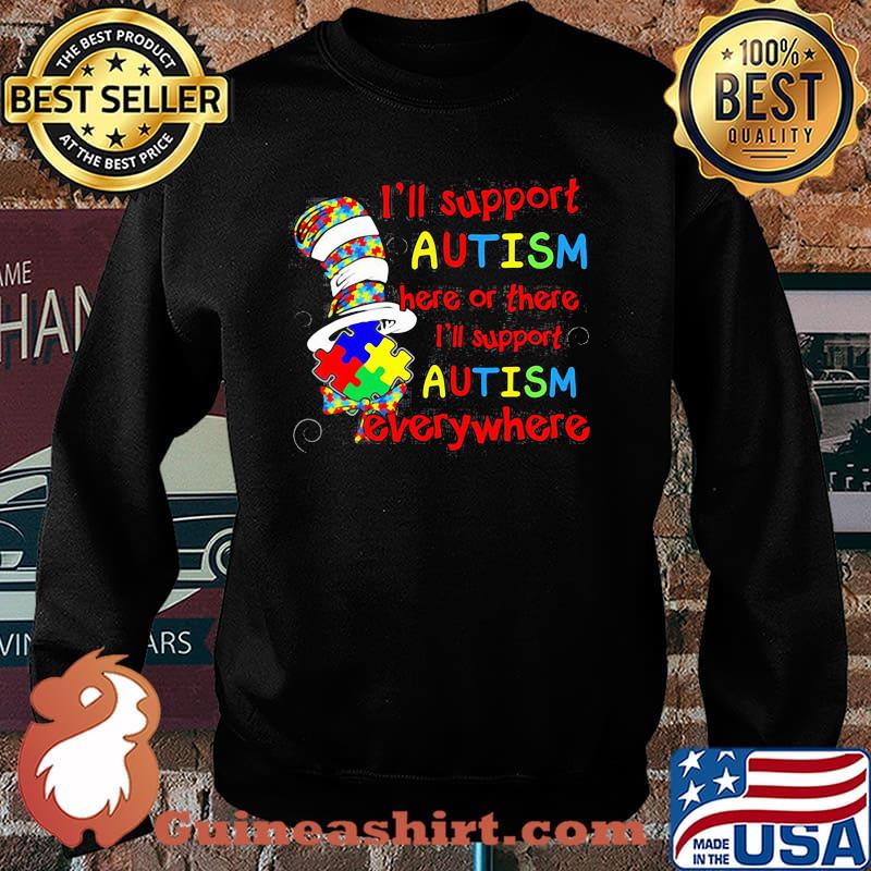 I’ll Support Autism Here Or There Everywhere Dr Seuss Shirt Sweater