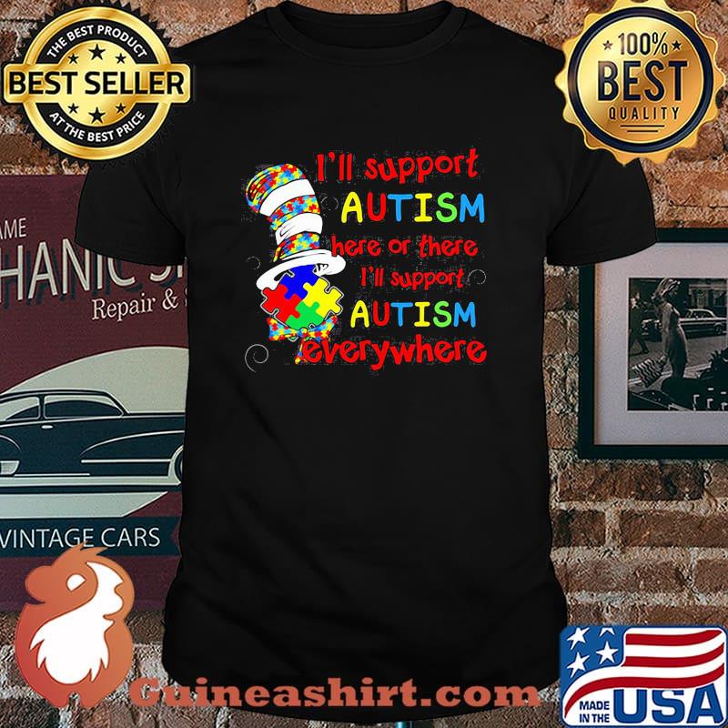 I’ll Support Autism Here Or There Everywhere Dr Seuss Shirt