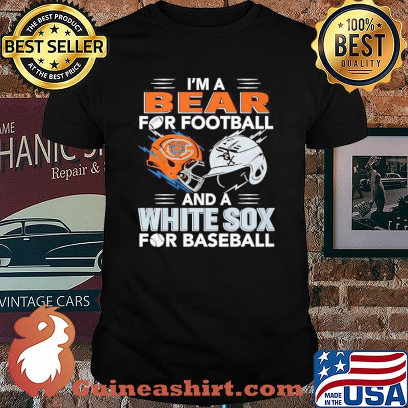I’m A Bear For Football And A White Sox For Baseball Shirt