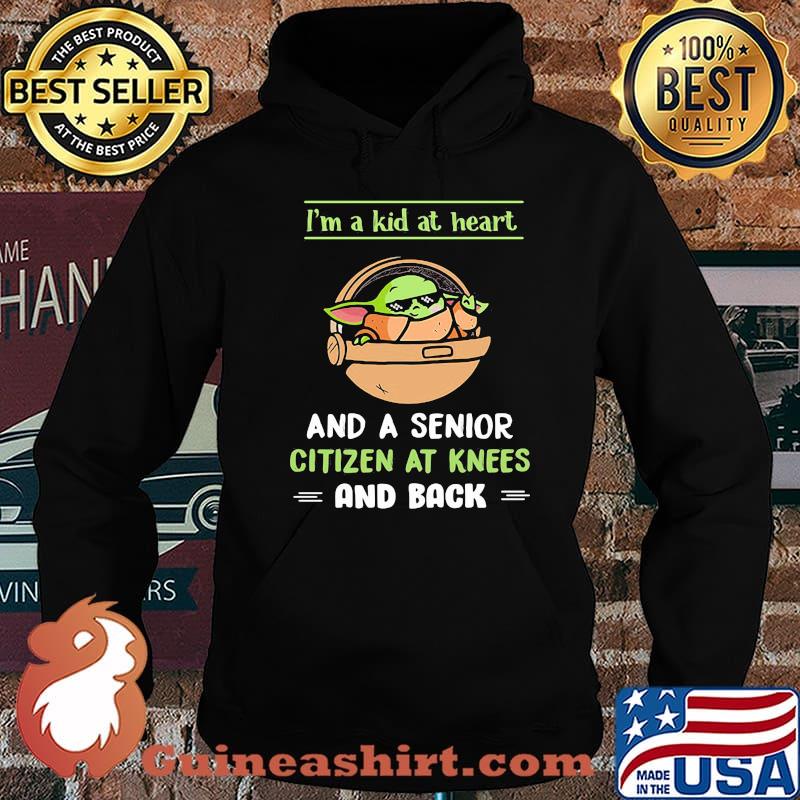 I’m A Kid At Heart And A Senior Citizen At Knees And Back Baby Yoda Shirt Hoodie