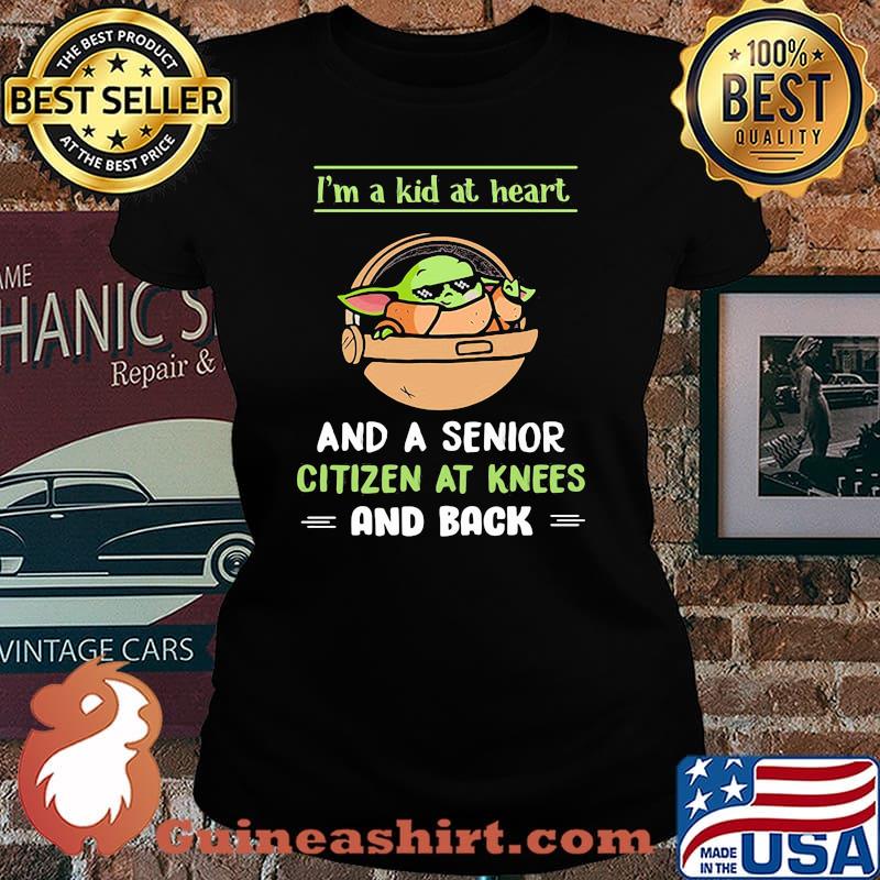 I’m A Kid At Heart And A Senior Citizen At Knees And Back Baby Yoda Shirt Laides tee