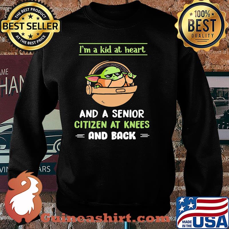I’m A Kid At Heart And A Senior Citizen At Knees And Back Baby Yoda Shirt Sweater