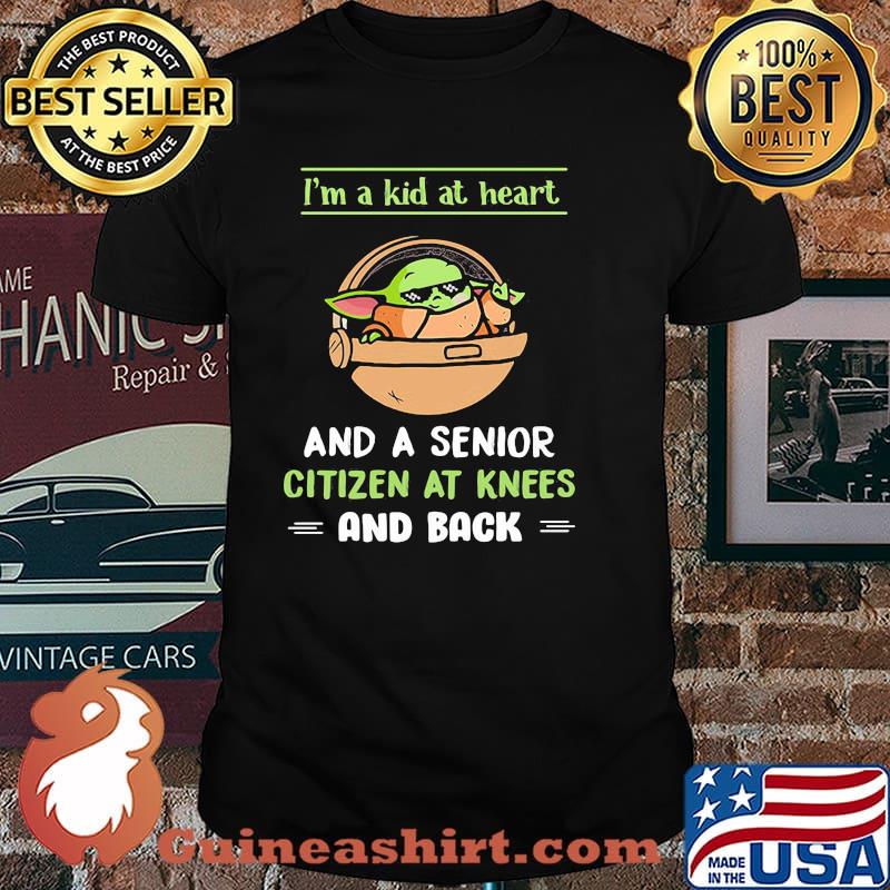 I’m A Kid At Heart And A Senior Citizen At Knees And Back Baby Yoda Shirt