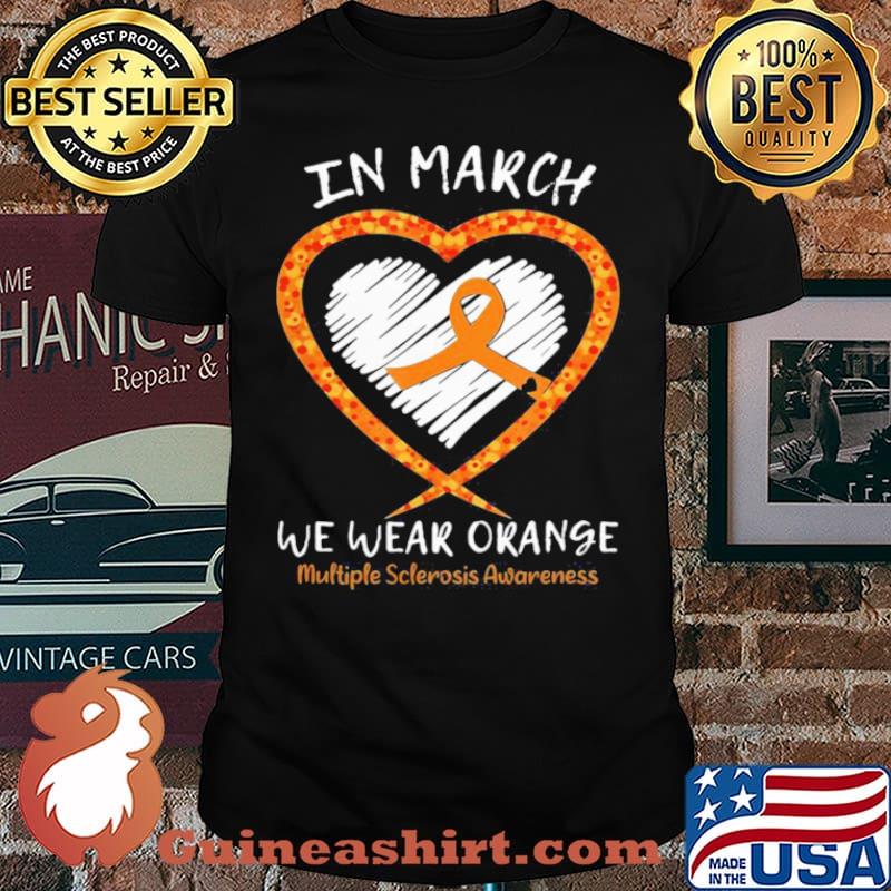I’m March We Wear Orange Multiple Sclerosis Awareness Shirt