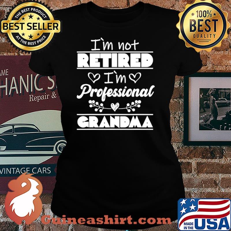I’m Not Retired I’m Professional Grandma Laides tee