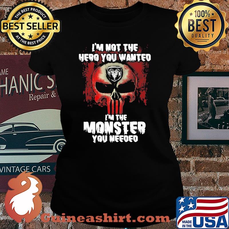 I’m Not The Hero You Wanted I’m The Monster You Needed Punisher With Logo Ram Trucks Shirt Laides tee