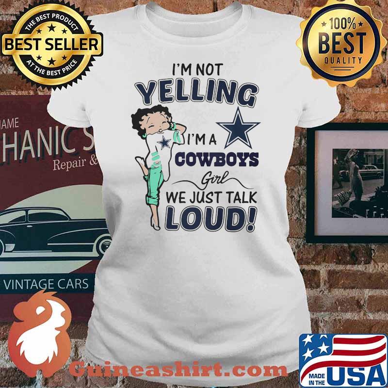 I’m Not Yelling I’m A Cowboys Girl We Just Talk Loud Shirt Ladies tee