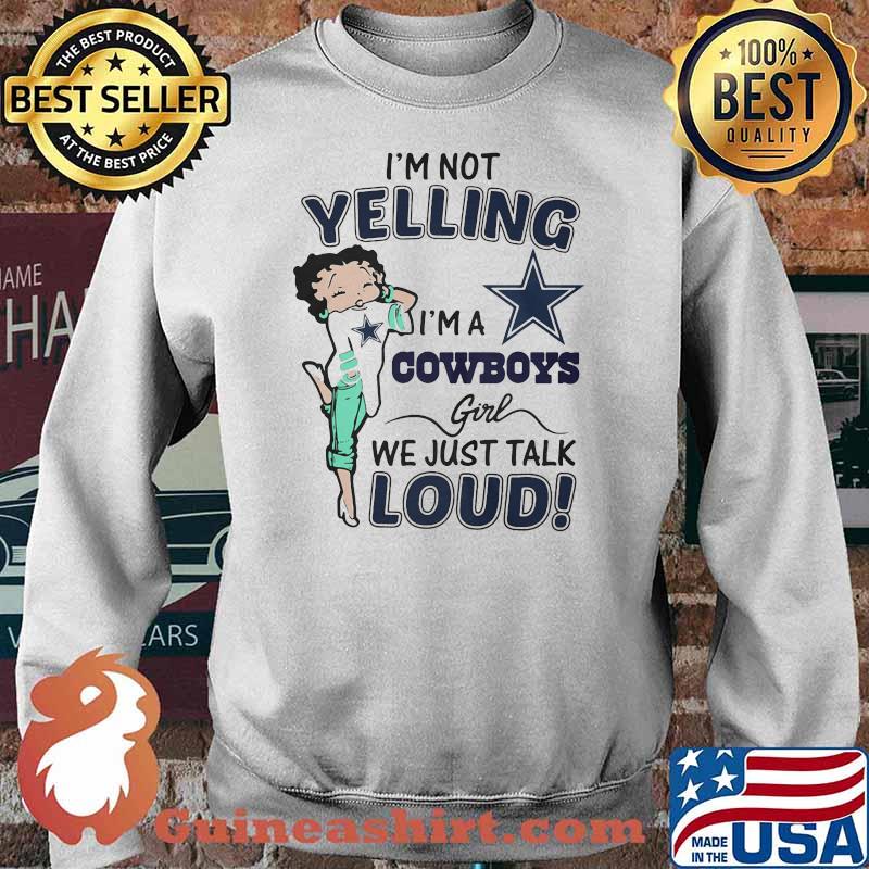 I’m Not Yelling I’m A Cowboys Girl We Just Talk Loud Shirt Sweater