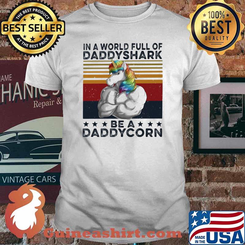 In A World Full Of Daddy Shark Be A Daddycorn Vintage shirt