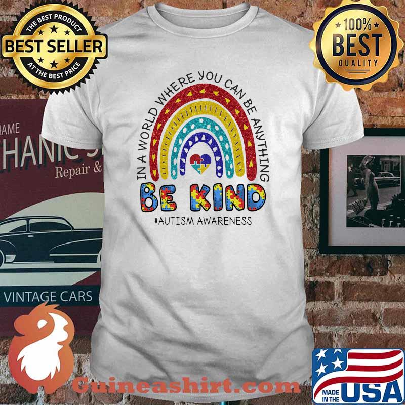 In A World Where You Can Be Anything Be Kind Autism Awareness Rainbow Shirt