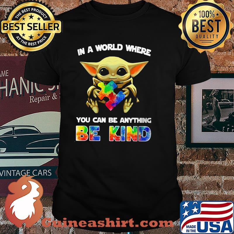 In A World Where You Can Be Anything Be Kind Baby Yoda Autism Shirt