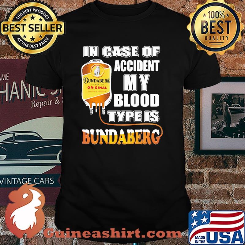 In Case Of Accident My Blood Type Is Bundaberg Shirt
