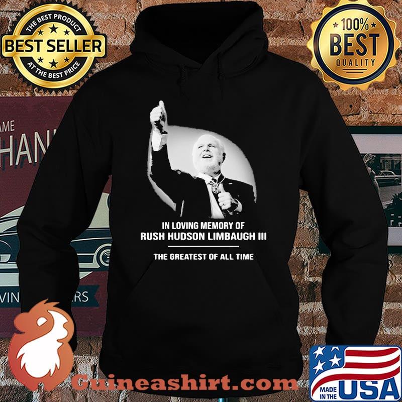 In Loving Memory Of Rush Limbaugh The Grearest Of All Time Shirt Hoodie