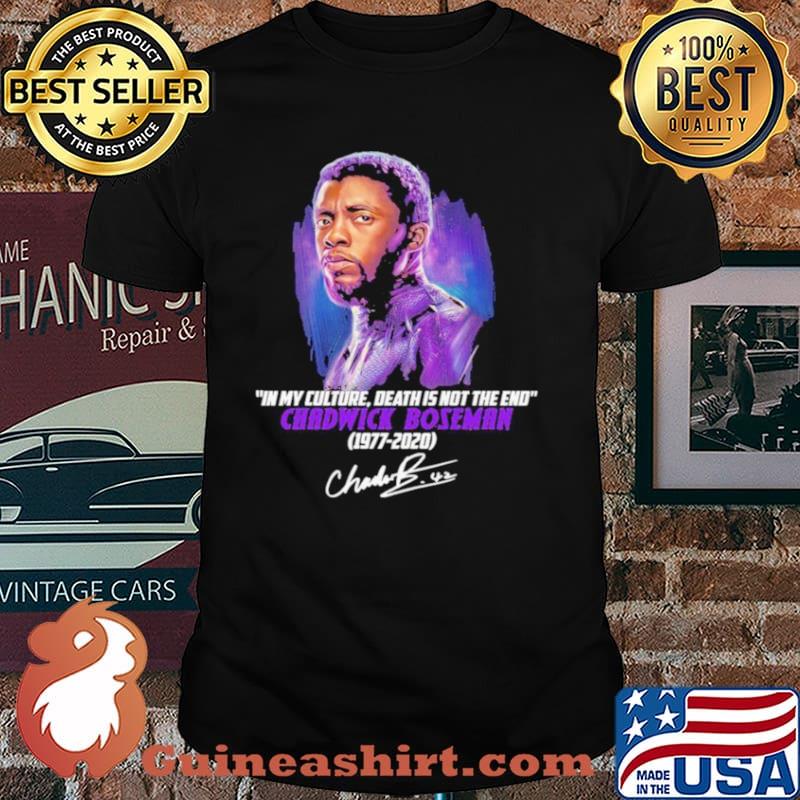 In My Culture Death Is Not The End Chadwick Boseman 1977 2020 Signature Shirt
