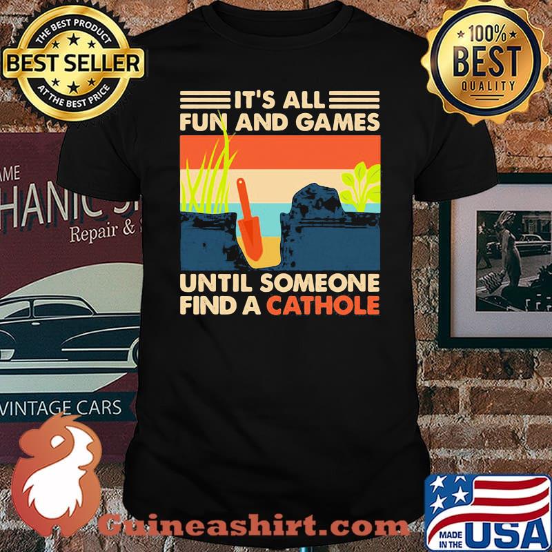 It's All Fun And Games Until Someone Find A Cathole Vintage Shirt