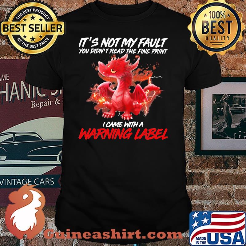 It’s Not My Fault You Didn’t Read The Fine Print I Came With A Warning Label Dragon Fire Shirt