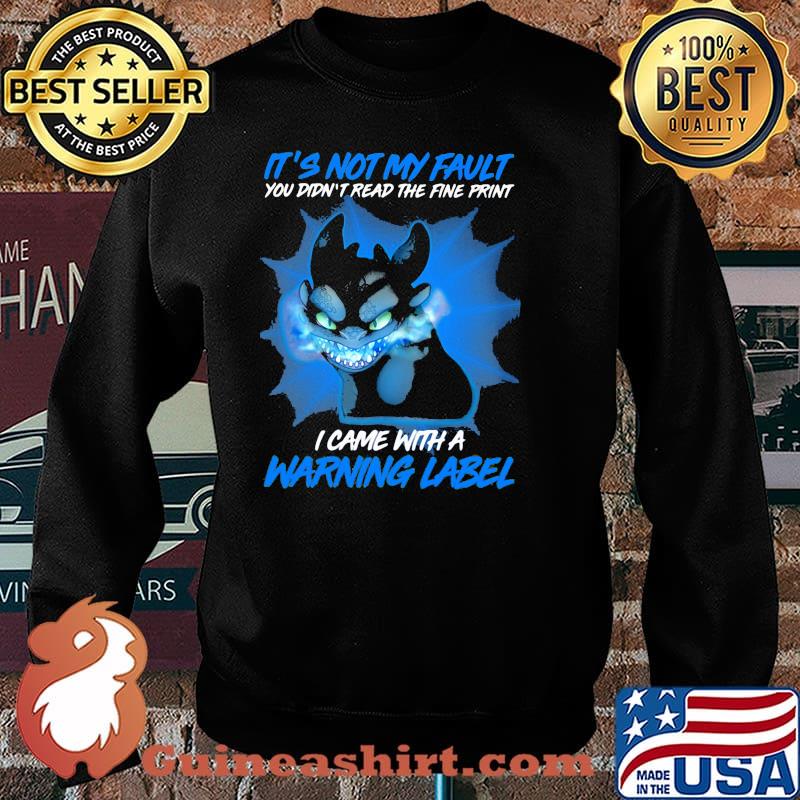 It’s Not My Fault You Didn’t Read The Fine Print I Came With A Warning Label Toothless Shirt Sweater