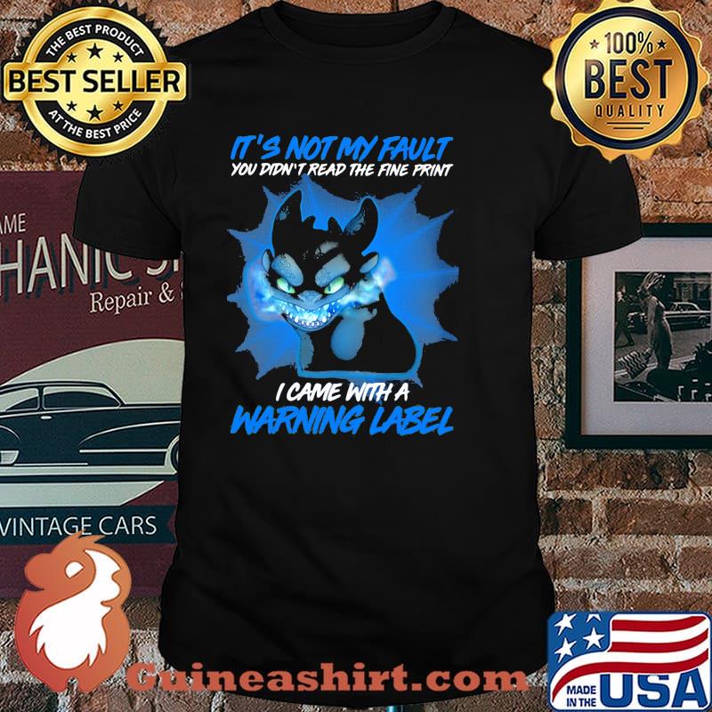 It’s Not My Fault You Didn’t Read The Fine Print I Came With A Warning Label Toothless Shirt