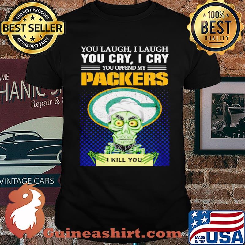 Jeff Dunham you laugh I laugh you offend my Green Bay Packers kill you shirt