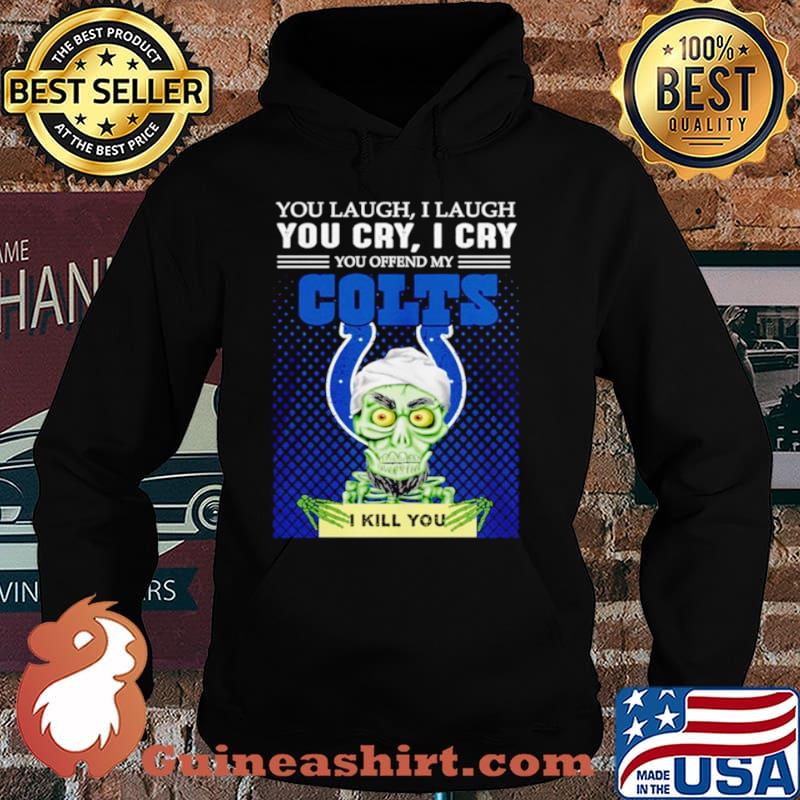 Jeff Dunham you laugh I laugh you offend my Indianapolis Colts kill you Hoodie