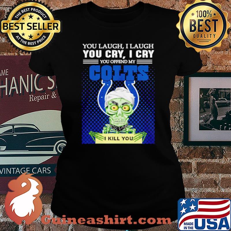 Jeff Dunham you laugh I laugh you offend my Indianapolis Colts kill you Laides tee