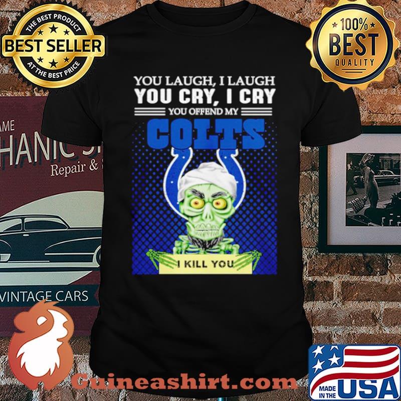 Jeff Dunham you laugh I laugh you offend my Indianapolis Colts kill you shirt