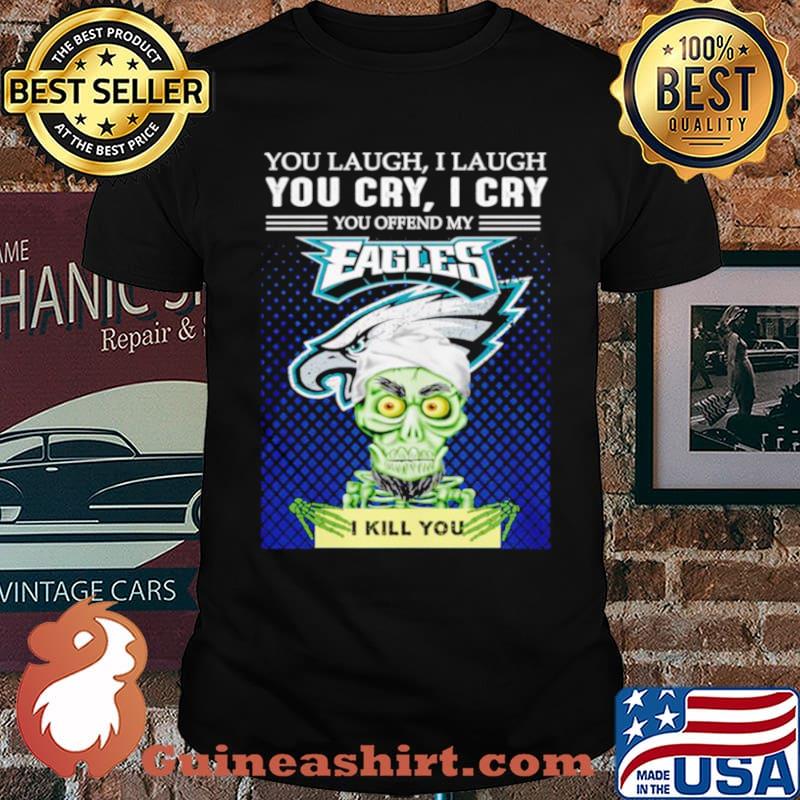 Jeff Dunham you laugh I laugh you offend my Philadelphia Eagles kill you shirt