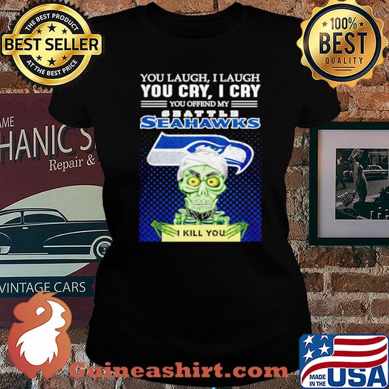 Jeff Dunham you laugh I laugh you offend my Seattle Seahawks kill you Laides tee