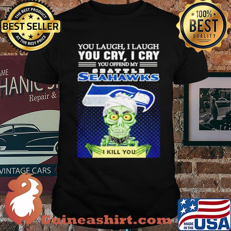 Jeff Dunham you laugh I laugh you offend my Seattle Seahawks kill you shirt