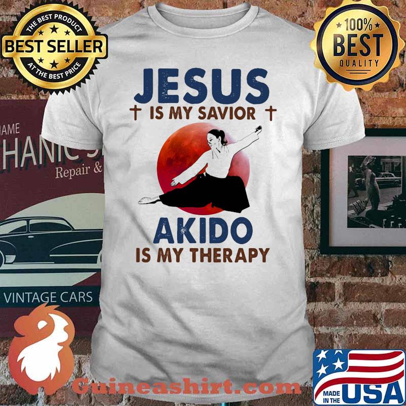 Jesus Is My Savior Akido Is My Therapy Shirt