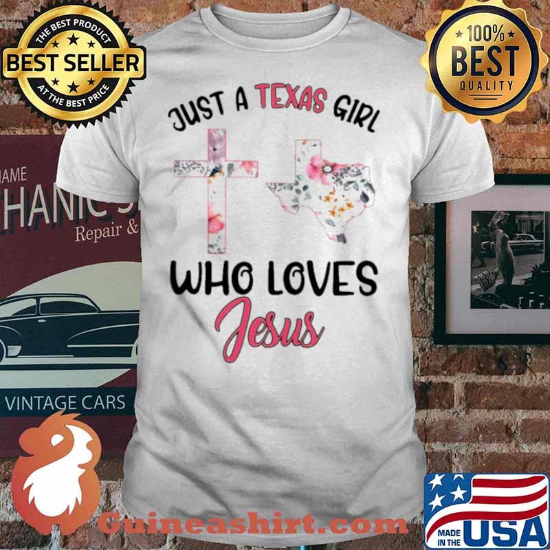 Just A Texas Girl Who Loves Jesus shirt