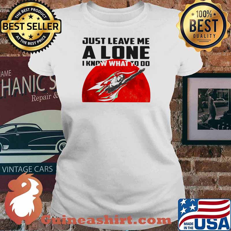 Just Leave Me Alone I Know What To Do Superman Blood Moon Shirt Ladies tee