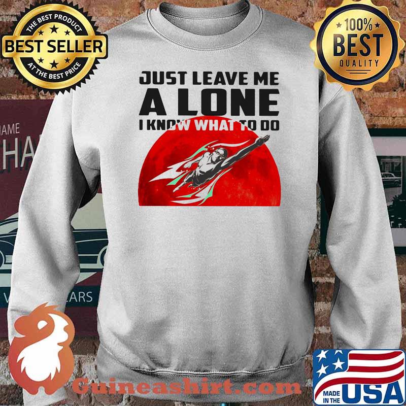 Just Leave Me Alone I Know What To Do Superman Blood Moon Shirt Sweater